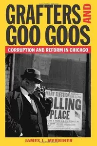 Grafters and Goo Goos: Corruption and Reform in Chicago, 1833-2003