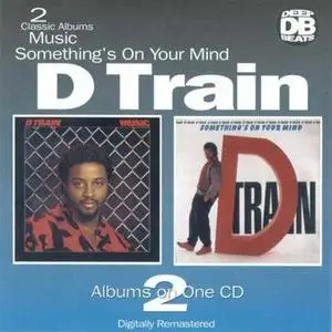 D-Train - Music (1983) & Something's On Your Mind (1984) [1997, Remastered Reissue]