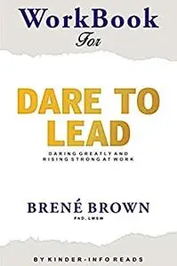 Workbook for dare to lead: Dare to Lead: Tough Conversations. Whole Hearts by Brene Brown