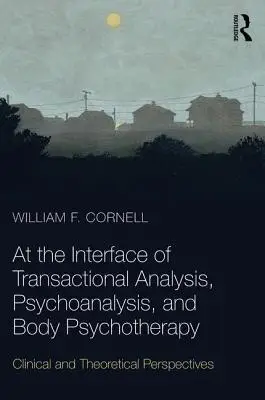 At the Interface of Transactional Analysis, Psychoanalysis, and Body Psychotherapy: Clinical and Theoretical Perspectives