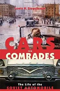 Cars for Comrades: The Life of the Soviet Automobile