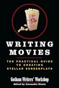 Writing Movies: The Practical Guide to Creating Stellar Screenplays (Repost)