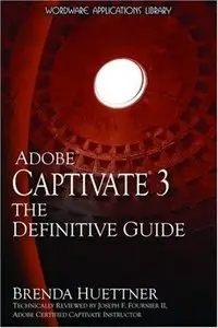 Adobe Captivate 3: The Definitive Guide (Wordware Applications Library) by Brenda Huettner [Repost]