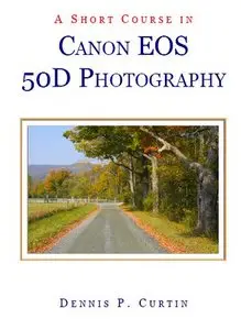 A Short Course in Canon EOS 50D Photography