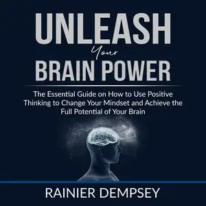 «Unleash Your Brain Power» by Rainier Dempsey