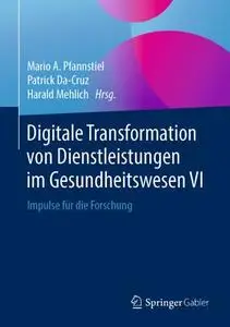 Digitale Transformation von Dienstleistungen im Gesundheitswesen VI: Impulse für die Forschung