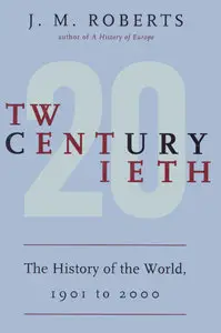 J. M. Roberts, "Twentieth Century: The History of the World, 1901 to 2000"