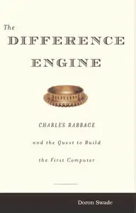 The Difference Engine: Charles Babbage and the Quest to Build the First Computer (Repost)
