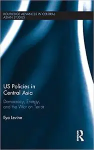 US Policies in Central Asia: Democracy, Energy and the War on Terror