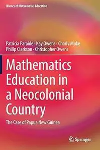 Mathematics Education in a Neocolonial Country: The Case of Papua New Guinea