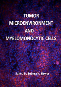 "Tumor Microenvironment and Myelomonocytic Cells" ed. by Subhra K. Biswas