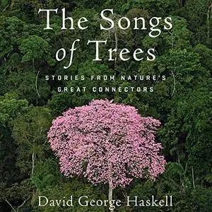 The Songs of Trees: Stories from Nature's Great Connectors [Audiobook]