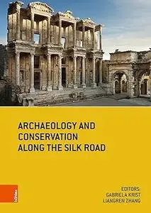 Archaeology and Conservation Along the Silk Road: Conference 2016 Postprints