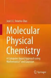 Molecular Physical Chemistry: A Computer-based Approach using Mathematica® and Gaussian