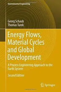 Energy Flows, Material Cycles and Global Development: A Process Engineering Approach to the Earth System (2nd edition) (Repost)