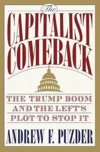 The Capitalist Comeback: The Trump Boom and the Left's Plot to Stop It