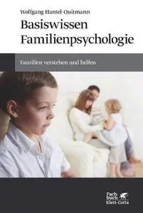 Basiswissen Familienpsychologie: Familien verstehen und helfen