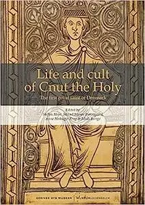 Life and Cult of Cnut the Holy: The first royal saint of Denmark