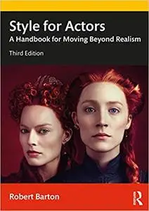 Style for Actors: A Handbook for Moving Beyond Realism Ed 3