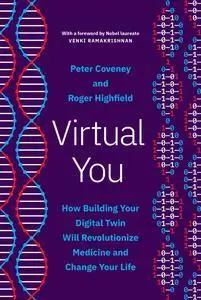 Virtual You: How Building Your Digital Twin Will Revolutionize Medicine and Change Your Life