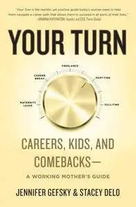 Your Turn: Careers, Kids, and Comebacks—A Working Mother's Guide