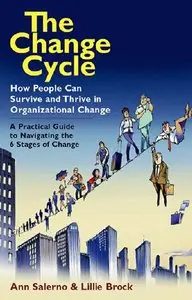 Ann Salerno, Lillie Brock - The Change Cycle: How People Can Survive and Thrive in Organizational Change