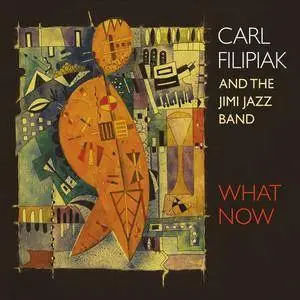 Carl Filipiak & The Jimi Jazz Band - What Now (2017)