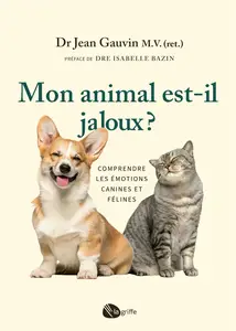 Mon animal est-il jaloux ? Comprendre les émotions canines et félines - Jean Gauvin