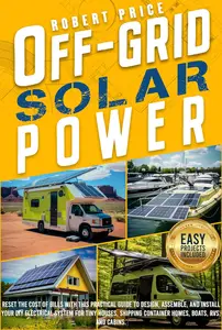 OFF-GRID SOLAR POWER: Reset the Cost of Bills With This Practical Guide to Design