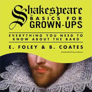 Shakespeare Basics for Grown-Ups: Everything You Need to Know About the Bard [Audiobook] (Repost)