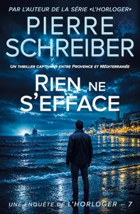 Pierre Schreiber, "Rien ne s'efface: La 7ème enquête de l'Horloger"