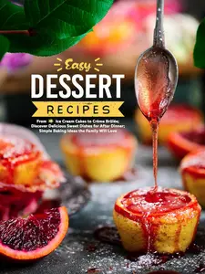 Easy Dessert Recipes: From Ice Cream Cakes to Crème Brûlée