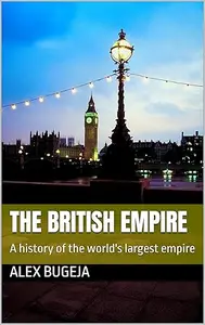 The British Empire: A History of the World's Largest Empire