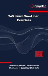 249 Linux One-Liner Exercises: Quick and Practical Command-Line Challenges to Boost Your Shell Skills