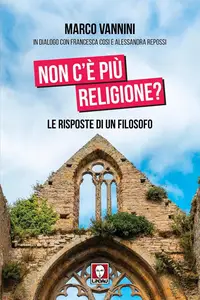 Marco Vannini - Non c'è più religione? Le risposte di un filosofo