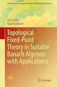 Topological Fixed-Point Theory in Suitable Banach Algebras with Applications