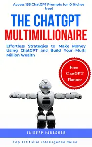 The ChatGPT Multimillionaire : Effortless Strategies to Make Money Using ChatGPT and Build Your Multi Million Wealth