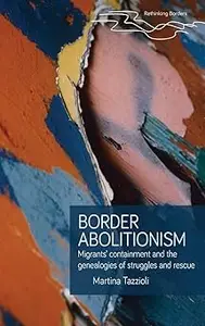 Border abolitionism: Migrants’ containment and the genealogies of struggles and rescue