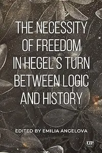 The Necessity of Freedom in Hegel's Turn Between Logic and History