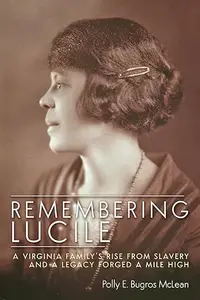 Remembering Lucile: A Virginia Family's Rise from Slavery and a Legacy Forged a Mile High