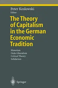 The Theory of Capitalism in the German Economic Tradition: Historism, Ordo-Liberalism, Critical Theory, Solidarism