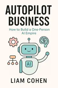 AutoPilot Business: How to Build a One-Person AI Empire