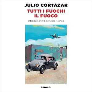 «Tutti i fuochi il fuoco» by Julio Cortázar