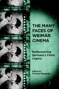 The Many Faces of Weimar Cinema: Rediscovering Germany's Filmic Legacy