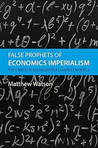 False Prophets of Economics Imperialism: The Limits of Mathematical Market Models