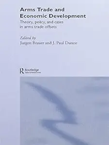 Arms Trade and Economic Development: Theory, Policy and Cases in Arms Trade Offsets