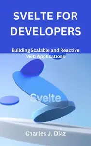 Svelte for Developers: Building Scalable and Reactive Web Applications
