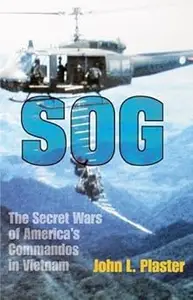 Sog: The Secret Wars of America's Commandos in Vietnam