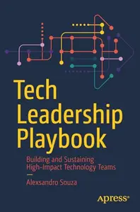 Tech Leadership Playbook: Building and Sustaining High-Impact Technology Teams