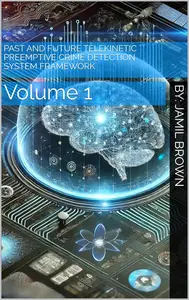 Past and Future Telekinetic Preemptive Crime Detection System Framework